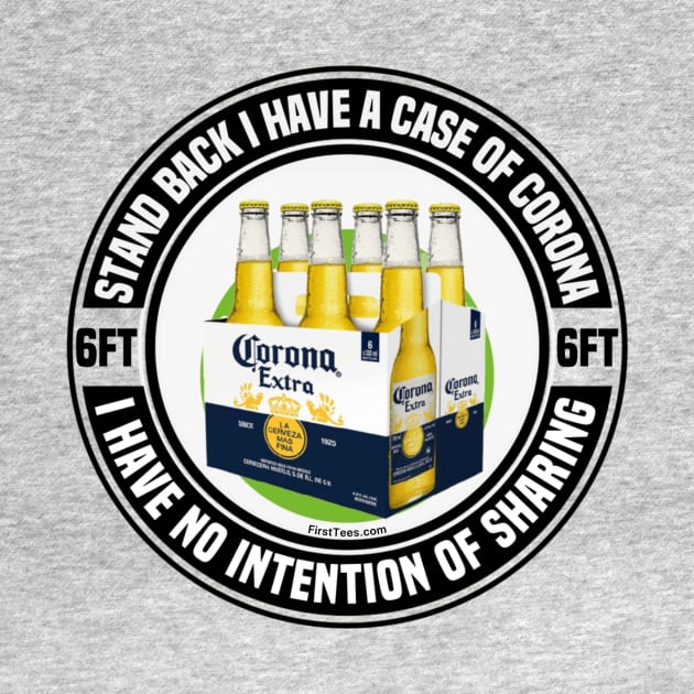 I Have A Case Of Corona by FirstTees